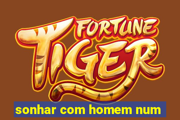 sonhar com homem num